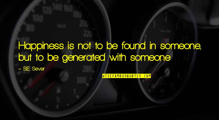 Long Distance Relationship Fight Quotes By S.E. Sever: Happiness is not to be found in someone,