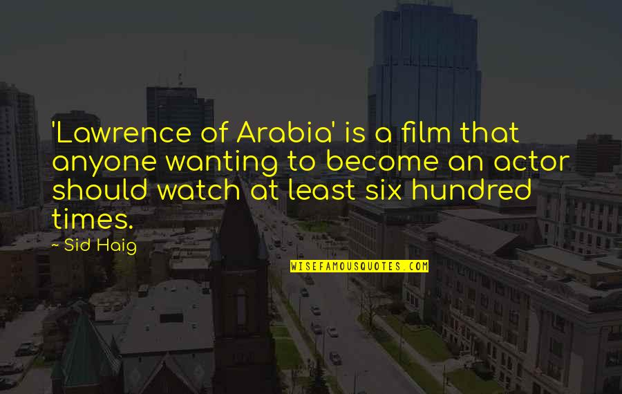 Long Distance Relationship Frustration Quotes By Sid Haig: 'Lawrence of Arabia' is a film that anyone Long Distance Relationship Frustration Quotes By Sid Haig: 'Lawrence of Arabia' is a film that anyone