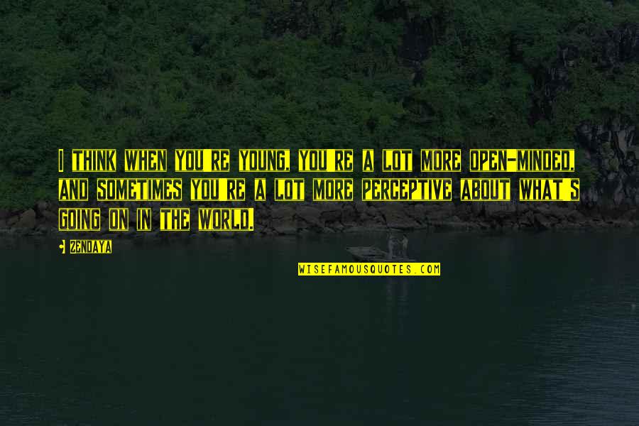 Long Distance Relationship Good Morning Quotes By Zendaya: I think when you're young, you're a lot Long Distance Relationship Good Morning Quotes By Zendaya: I think when you're young, you're a lot