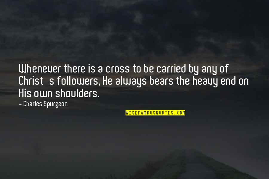 Long Distance Relationship Miss Quotes By Charles Spurgeon: Whenever there is a cross to be carried