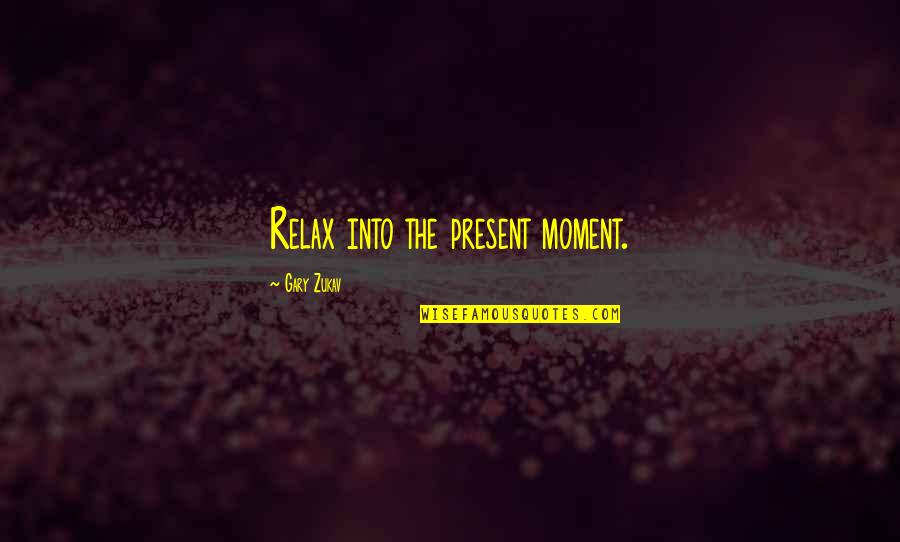 Long Distance Relationship New Year Quotes By Gary Zukav: Relax into the present moment. Long Distance Relationship New Year Quotes By Gary Zukav: Relax into the present moment.