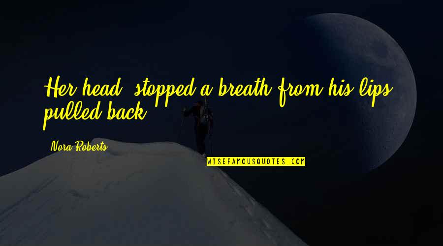 Long Distance Relationship New Year Quotes By Nora Roberts: Her head, stopped a breath from his lips, Long Distance Relationship New Year Quotes By Nora Roberts: Her head, stopped a breath from his lips,