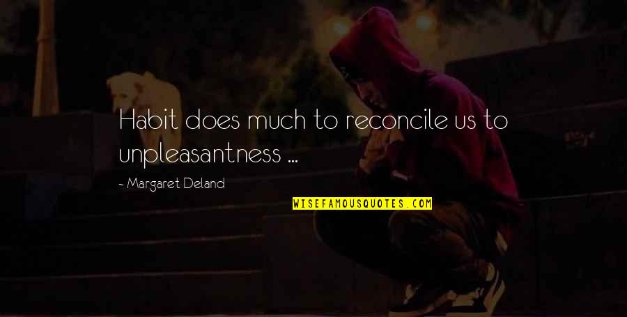 Long Distance Relationship Quotes By Margaret Deland: Habit does much to reconcile us to unpleasantness