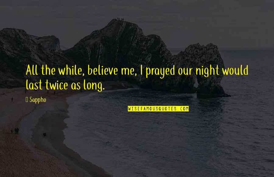 Long Distance Relationship Quotes By Sappho: All the while, believe me, I prayed our