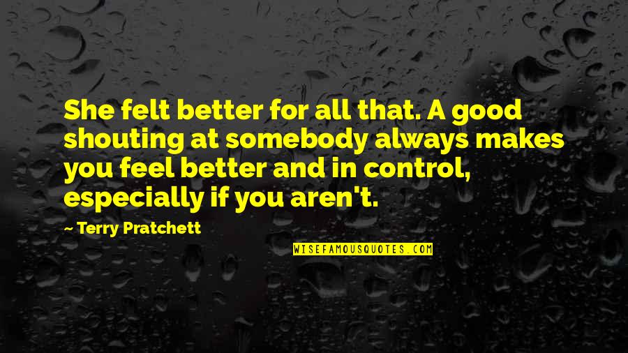 Long Distance Relationship Quotes By Terry Pratchett: She felt better for all that. A good Long Distance Relationship Quotes By Terry Pratchett: She felt better for all that. A good