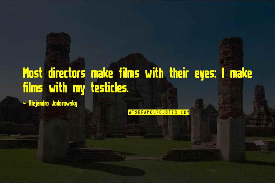 Long Distance Relationship Stronger Quotes By Alejandro Jodorowsky: Most directors make films with their eyes; I Long Distance Relationship Stronger Quotes By Alejandro Jodorowsky: Most directors make films with their eyes; I