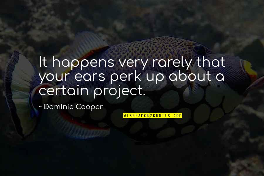 Long Distance Relationships Lasting Quotes By Dominic Cooper: It happens very rarely that your ears perk