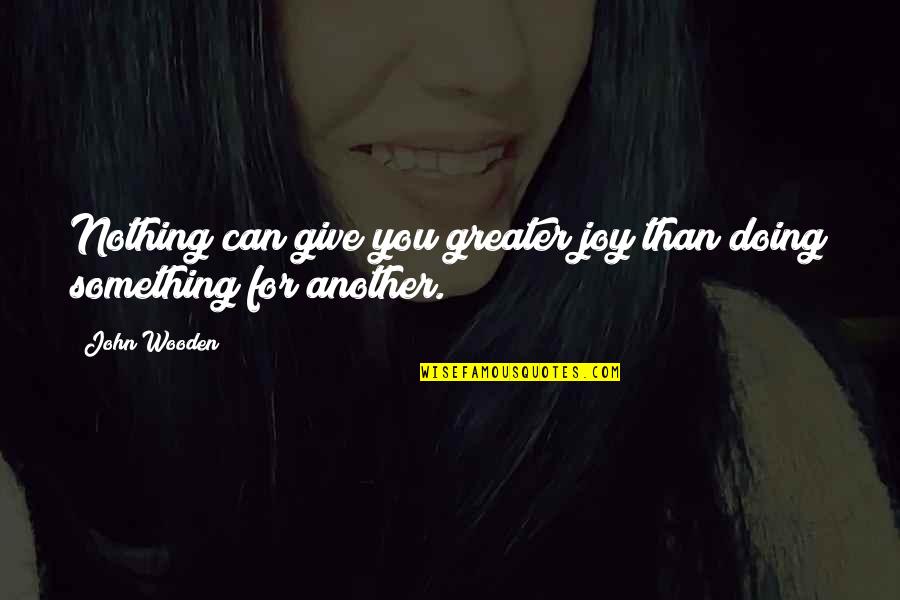 Long Distance Relationships & Trust Quotes By John Wooden: Nothing can give you greater joy than doing