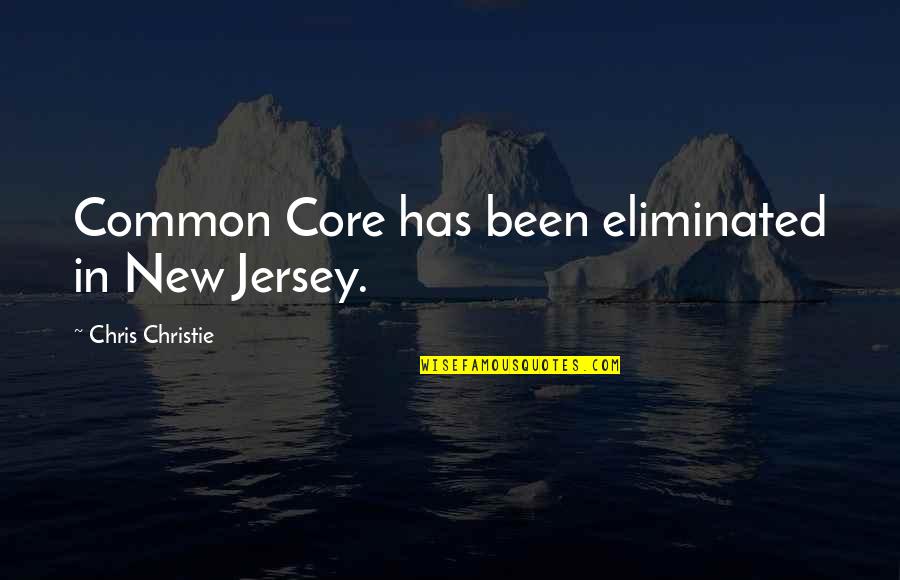 Long Distance Relay Quotes By Chris Christie: Common Core has been eliminated in New Jersey.