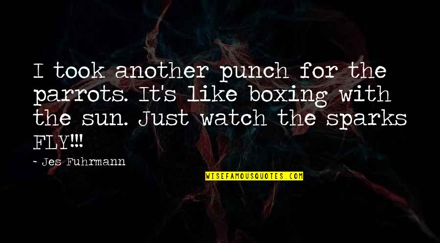 Long Distance Relay Quotes By Jes Fuhrmann: I took another punch for the parrots. It's