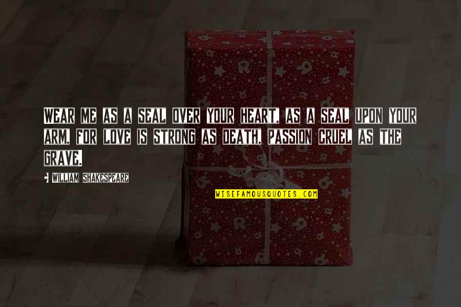 Long Distance Relay Quotes By William Shakespeare: Wear me as a seal over your heart,