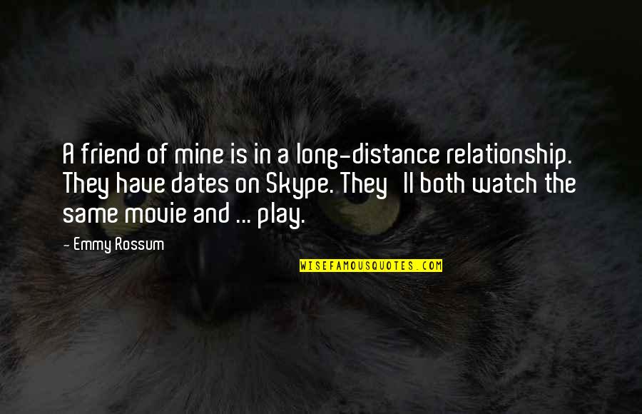 Long Distance Skype Quotes By Emmy Rossum: A friend of mine is in a long-distance