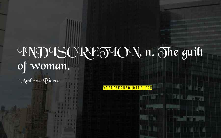 Long Distance True Friendship Quotes By Ambrose Bierce: INDISCRETION, n. The guilt of woman.