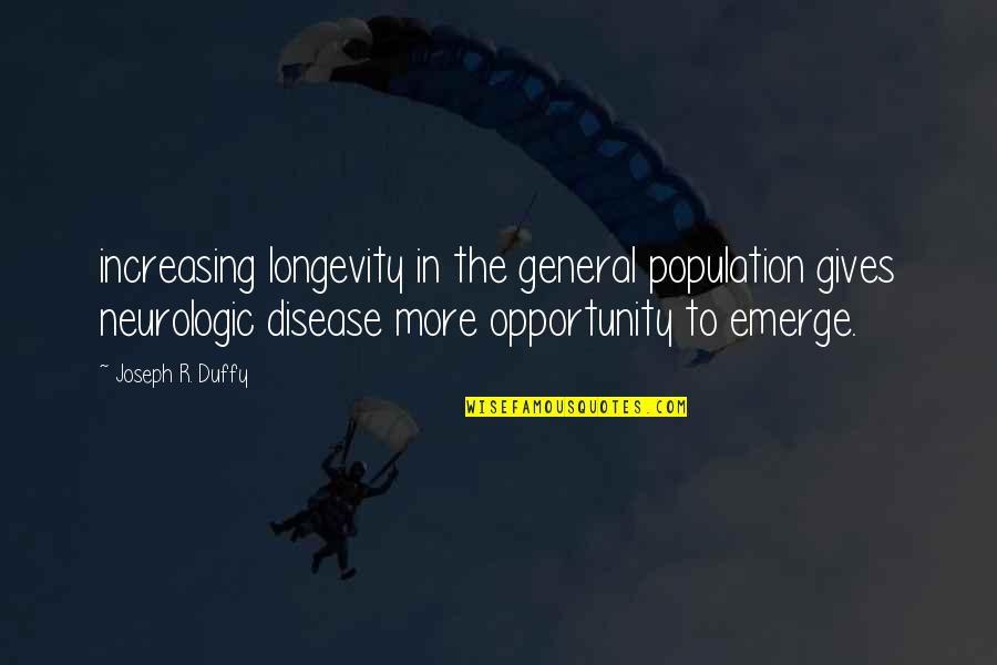 Long Distance Worth It Quotes By Joseph R. Duffy: increasing longevity in the general population gives neurologic