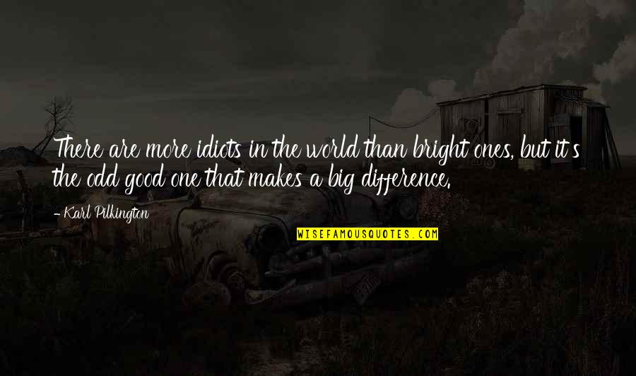 Long Distances Relationship Quotes By Karl Pilkington: There are more idiots in the world than
