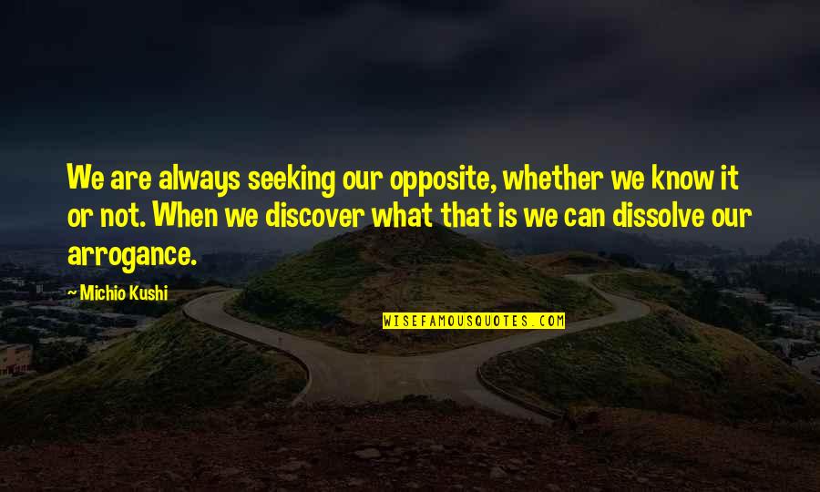 Long Distances Relationship Quotes By Michio Kushi: We are always seeking our opposite, whether we