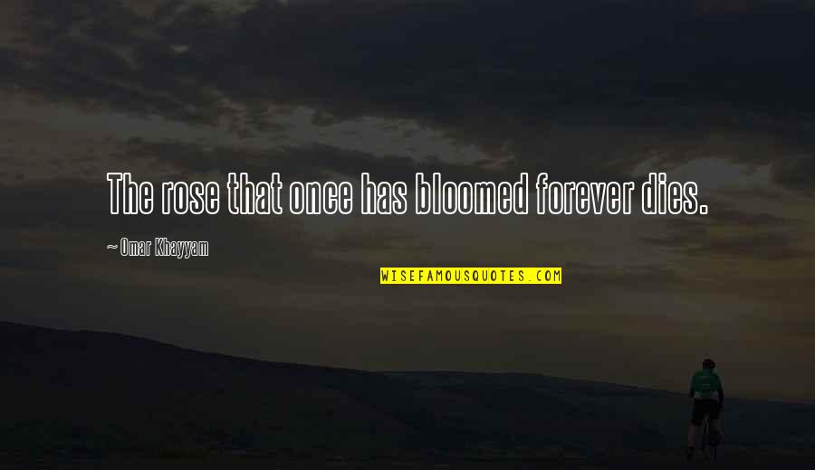 Long Distances Relationship Quotes By Omar Khayyam: The rose that once has bloomed forever dies.
