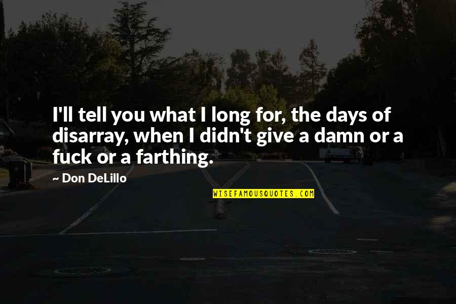 Long Don't Give Up Quotes By Don DeLillo: I'll tell you what I long for, the