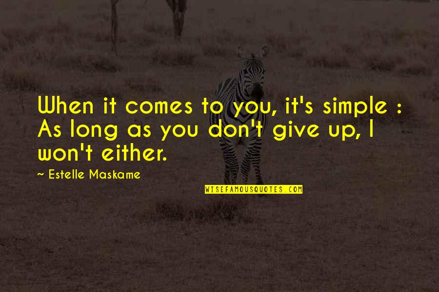 Long Don't Give Up Quotes By Estelle Maskame: When it comes to you, it's simple :