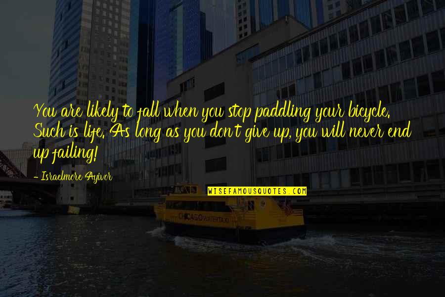 Long Don't Give Up Quotes By Israelmore Ayivor: You are likely to fall when you stop