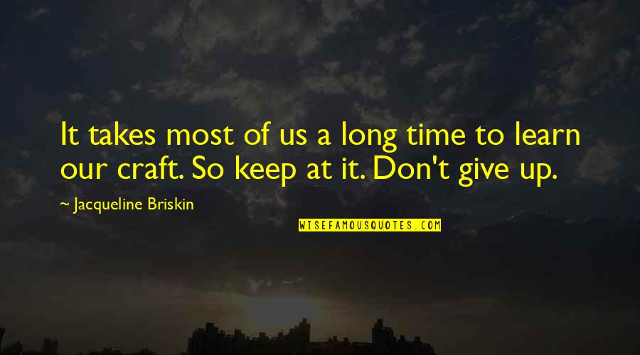 Long Don't Give Up Quotes By Jacqueline Briskin: It takes most of us a long time