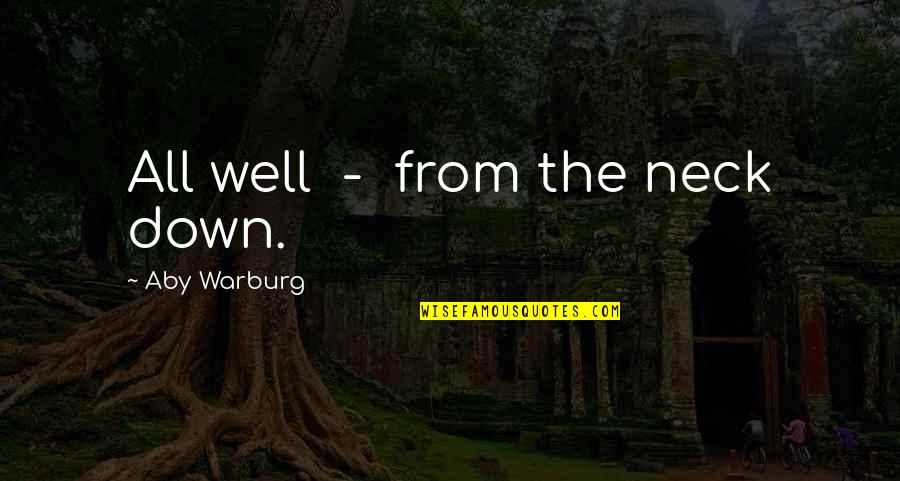 Long Drive And Coffee Quotes By Aby Warburg: All well - from the neck down. Long Drive And Coffee Quotes By Aby Warburg: All well - from the neck down.