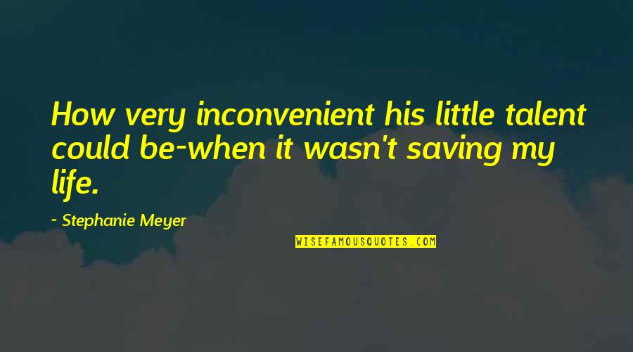 Long Drive And Rain Quotes By Stephanie Meyer: How very inconvenient his little talent could be-when