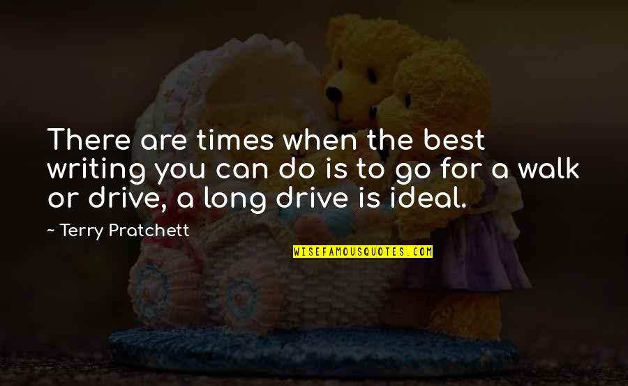 Long Drive Quotes By Terry Pratchett: There are times when the best writing you