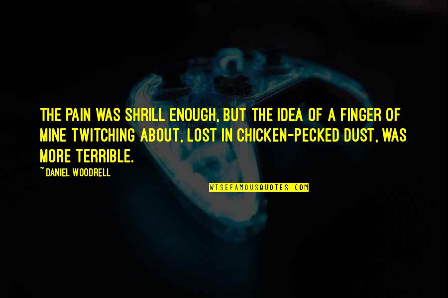 Long Duk Dong Quotes By Daniel Woodrell: The pain was shrill enough, but the idea Long Duk Dong Quotes By Daniel Woodrell: The pain was shrill enough, but the idea