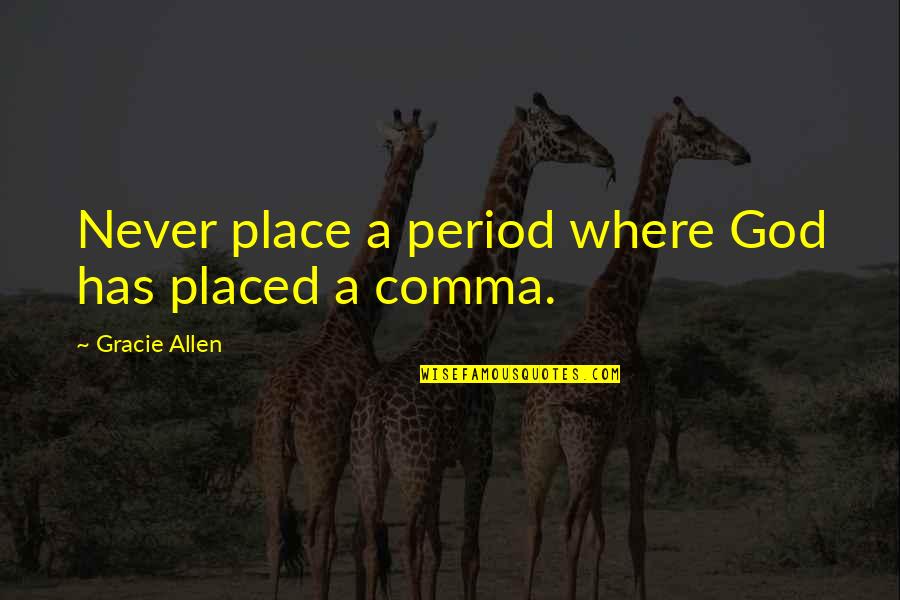 Long Duk Dong Quotes By Gracie Allen: Never place a period where God has placed Long Duk Dong Quotes By Gracie Allen: Never place a period where God has placed