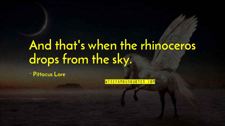 Long Duk Dong Quotes By Pittacus Lore: And that's when the rhinoceros drops from the