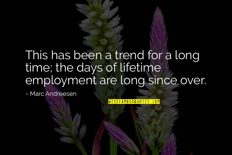 Long Employment Quotes By Marc Andreesen: This has been a trend for a long