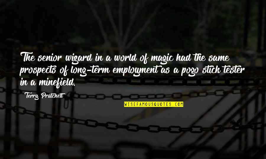 Long Employment Quotes By Terry Pratchett: The senior wizard in a world of magic