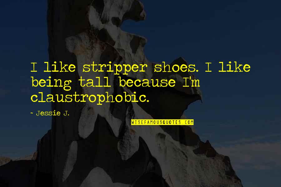 Long Empty Road Quotes By Jessie J.: I like stripper shoes. I like being tall