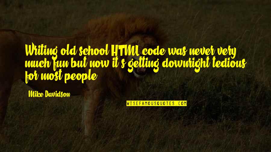Long Empty Road Quotes By Mike Davidson: Writing old school HTML code was never very