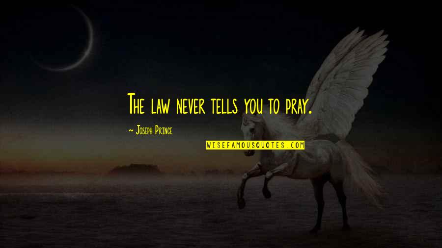 Long Exposure Quotes By Joseph Prince: The law never tells you to pray.