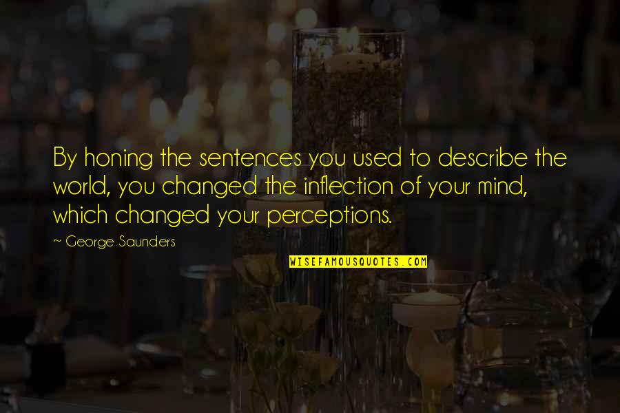 Long Exposure Waterfall Quotes By George Saunders: By honing the sentences you used to describe Long Exposure Waterfall Quotes By George Saunders: By honing the sentences you used to describe
