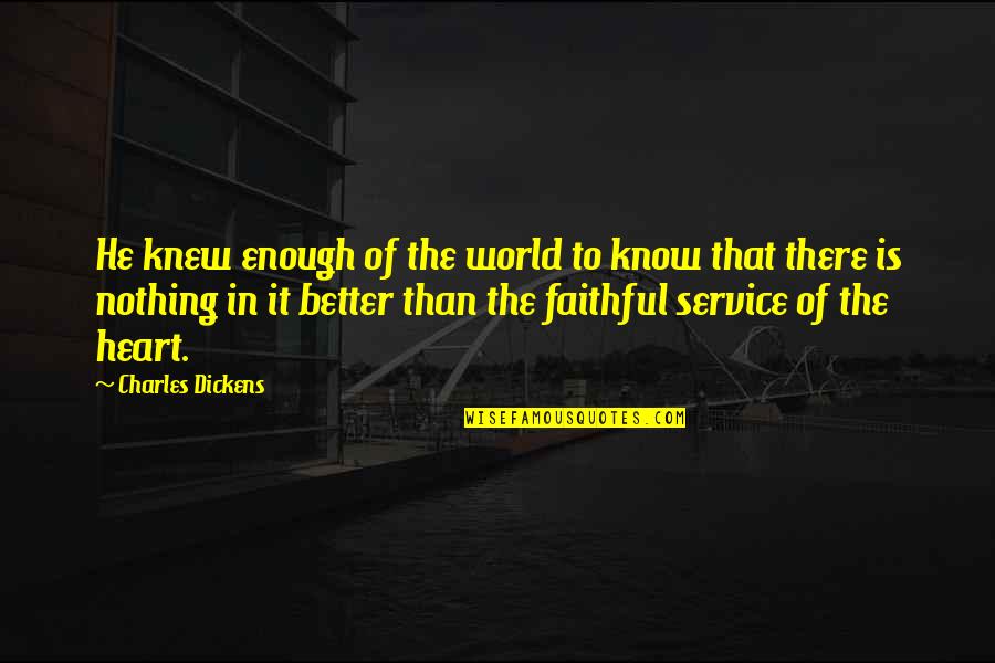 'long Faithful Service' Quotes By Charles Dickens: He knew enough of the world to know