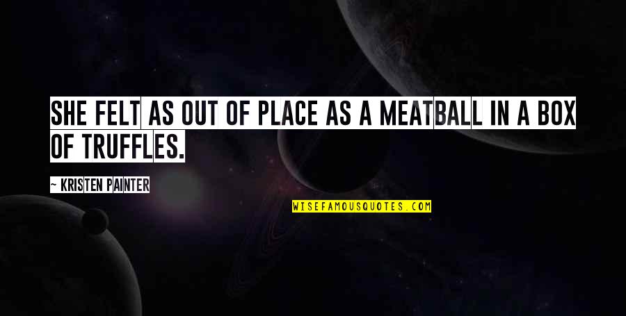 Long Fathers Day Quotes By Kristen Painter: she felt as out of place as a