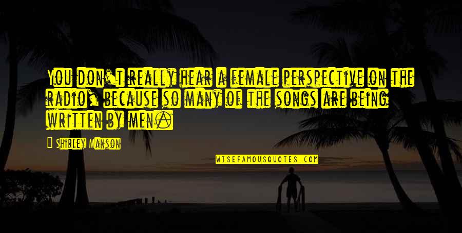 Long Friendships Quotes By Shirley Manson: You don't really hear a female perspective on Long Friendships Quotes By Shirley Manson: You don't really hear a female perspective on