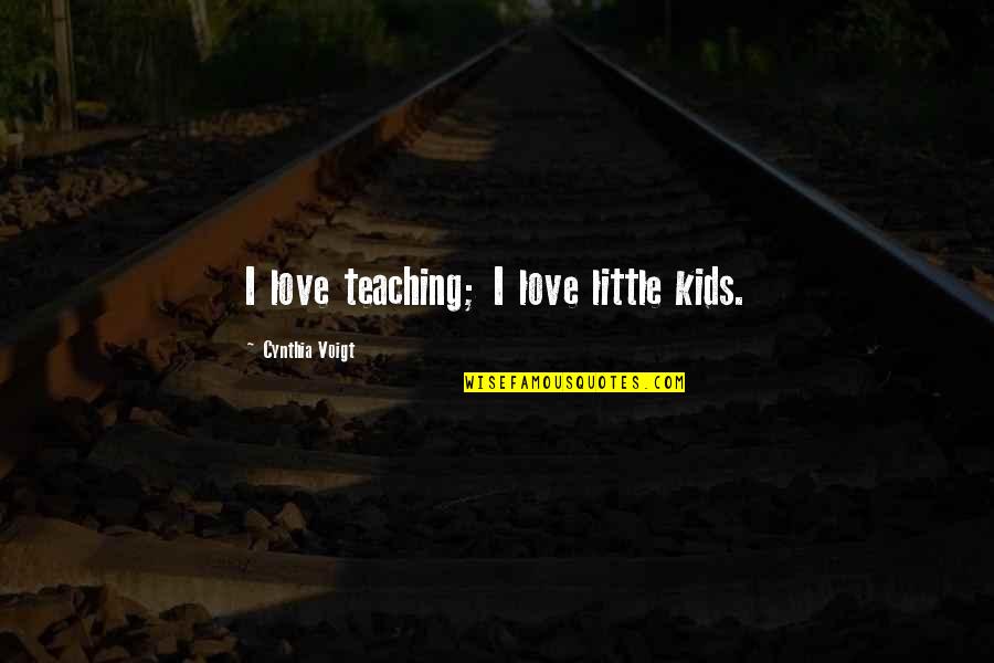 Long Gay Marriage Quotes By Cynthia Voigt: I love teaching; I love little kids.