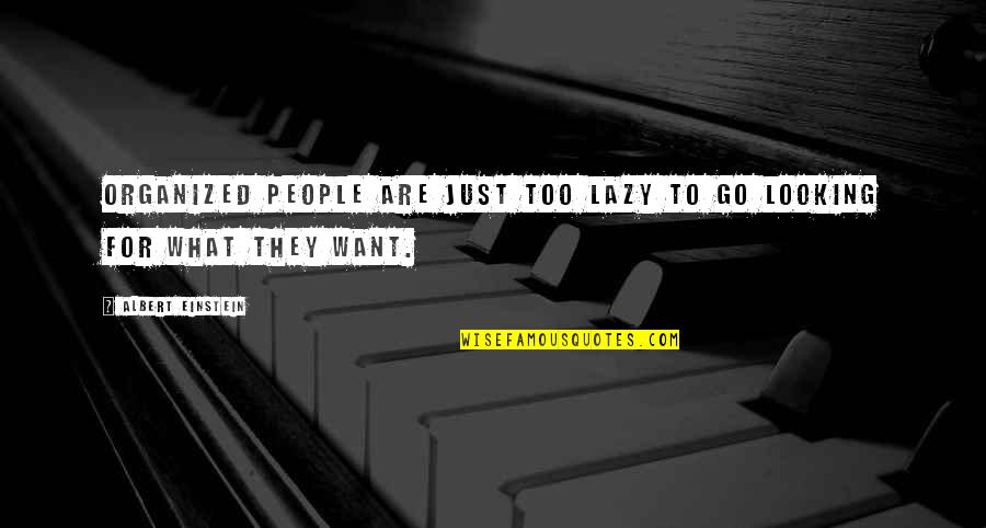 Long Gone Love Quotes By Albert Einstein: Organized people are just too lazy to go