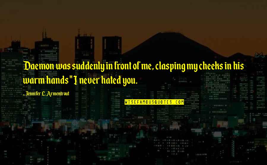 Long Good Morning Quotes By Jennifer L. Armentrout: Daemon was suddenly in front of me, clasping Long Good Morning Quotes By Jennifer L. Armentrout: Daemon was suddenly in front of me, clasping