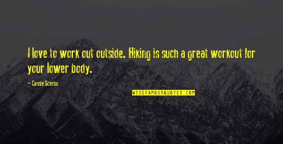 Long Goodbye Quotes By Cassie Scerbo: I love to work out outside. Hiking is