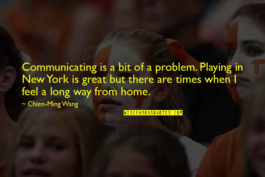 Long Great Quotes By Chien-Ming Wang: Communicating is a bit of a problem. Playing