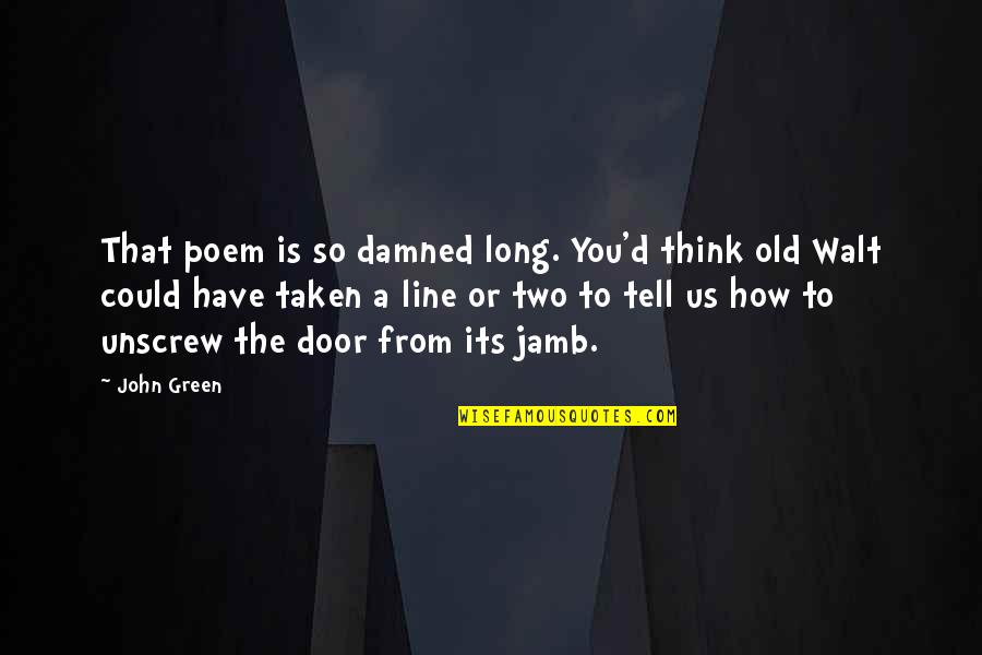 Long Green Line Quotes By John Green: That poem is so damned long. You'd think Long Green Line Quotes By John Green: That poem is so damned long. You'd think