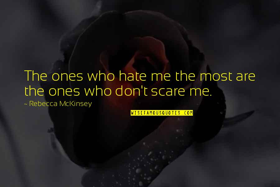 Long Green Line Quotes By Rebecca McKinsey: The ones who hate me the most are Long Green Line Quotes By Rebecca McKinsey: The ones who hate me the most are