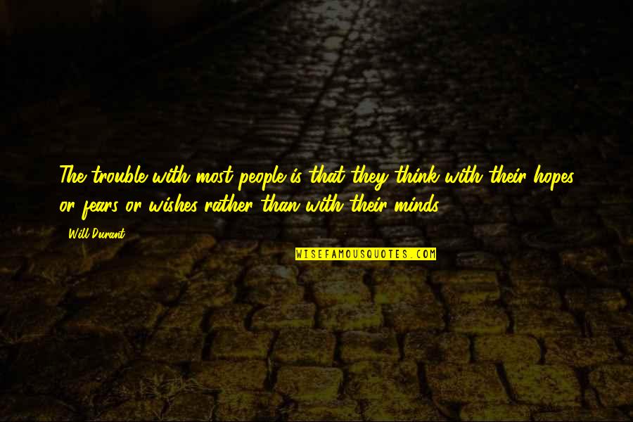 Long Hair Man Quotes By Will Durant: The trouble with most people is that they