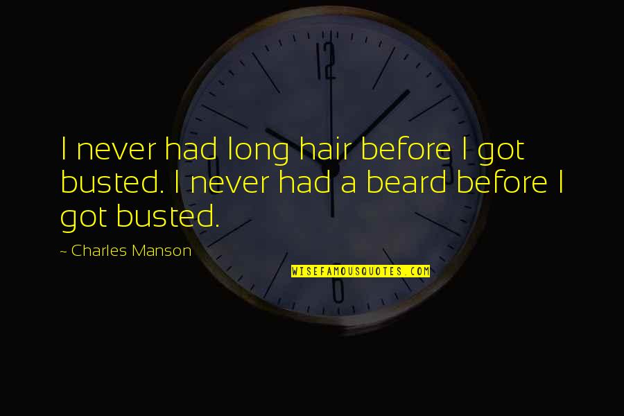 Long Hair Quotes By Charles Manson: I never had long hair before I got