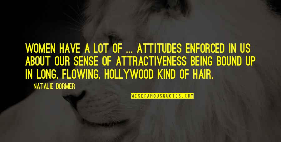 Long Hair Quotes By Natalie Dormer: Women have a lot of ... attitudes enforced